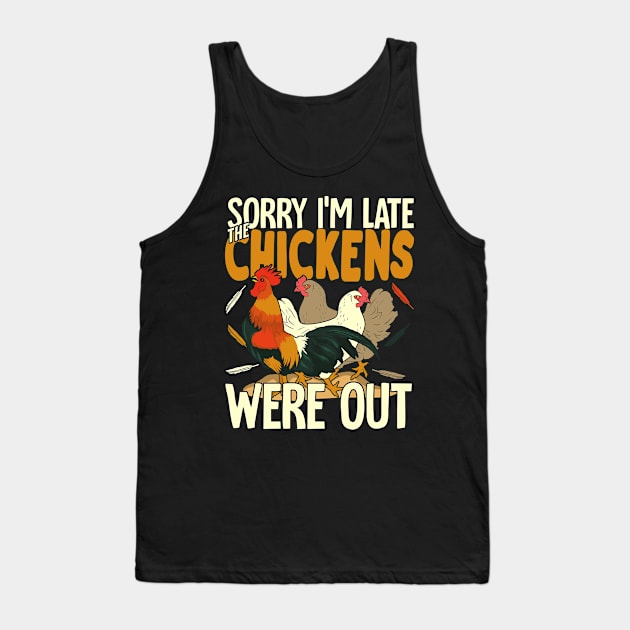 Sorry I'm Late The Chickens Were Out Tank Top by Dolde08